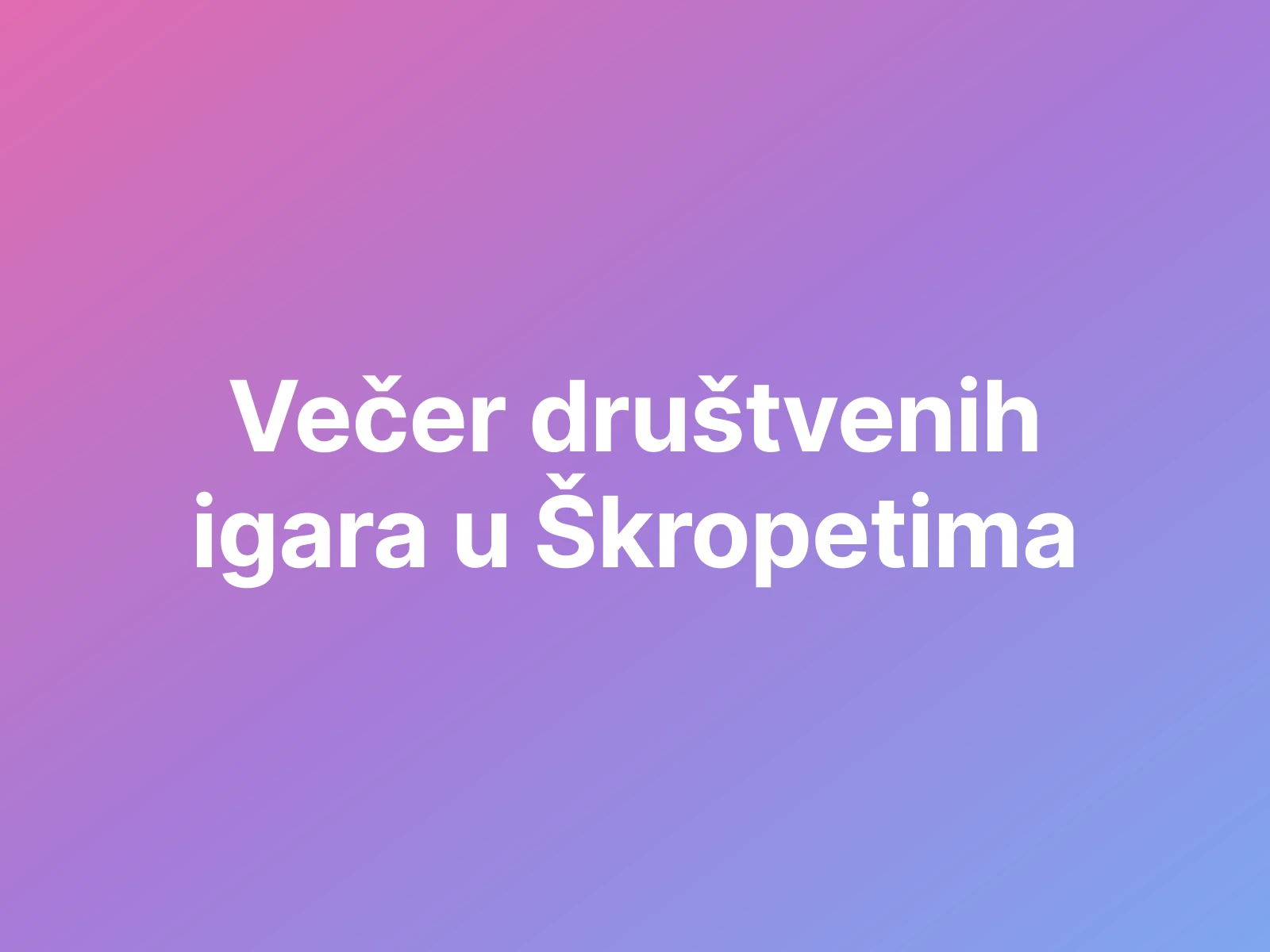 Večer društvenih igara u Škropetima