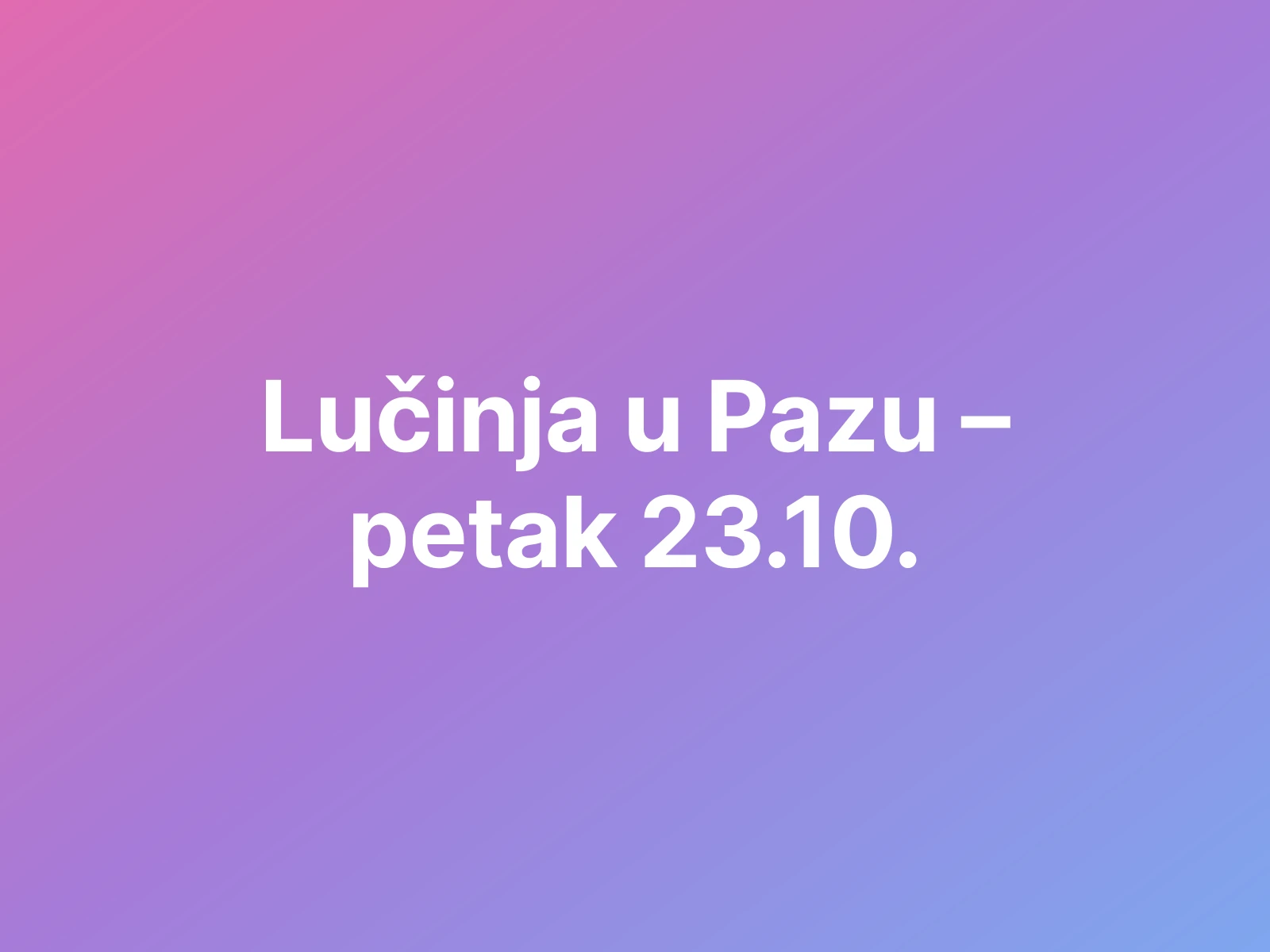 Lučinja u Pazu – petak 23.10.