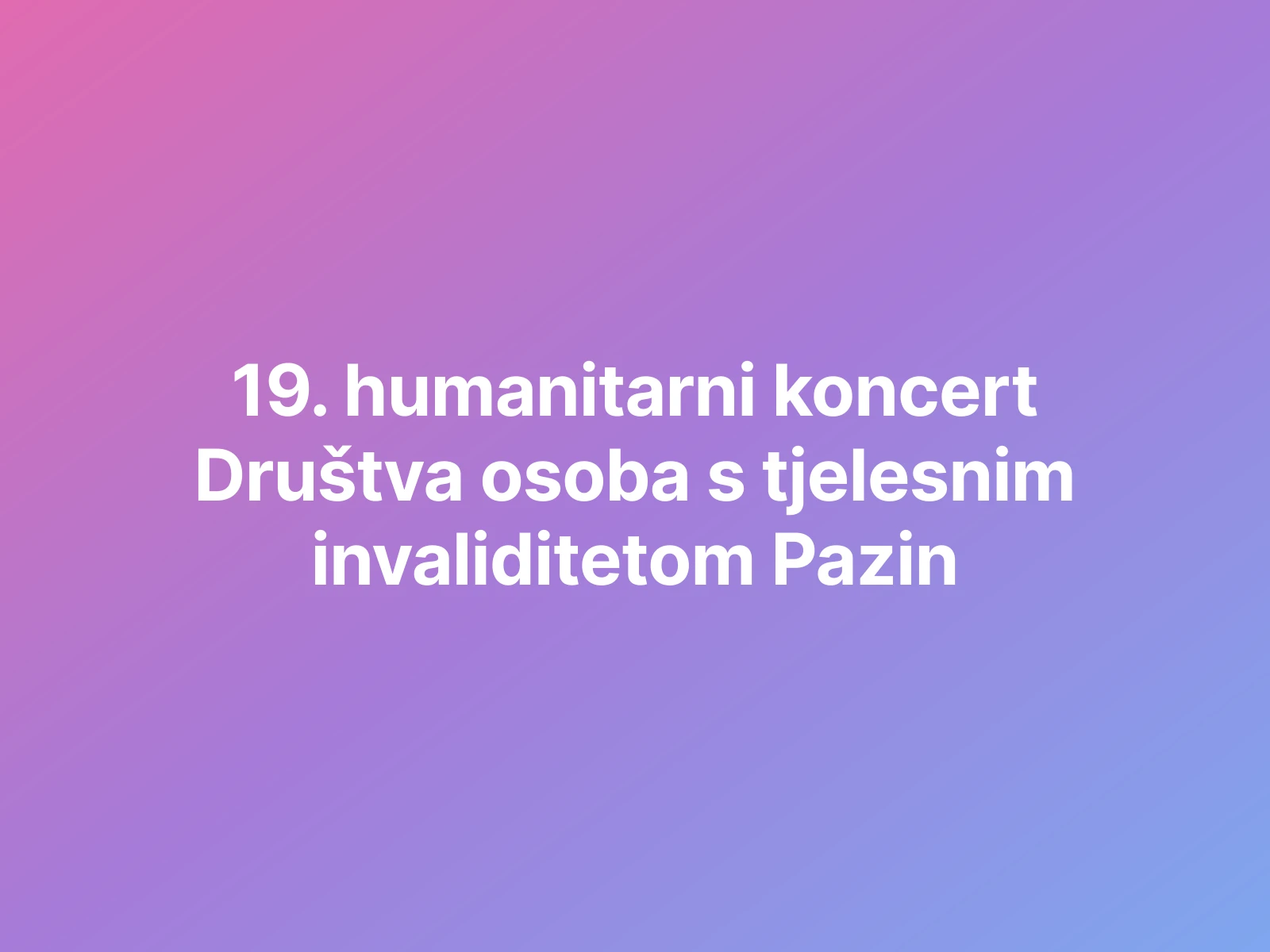 19. humanitarni koncert Društva osoba s tjelesnim invaliditetom Pazin