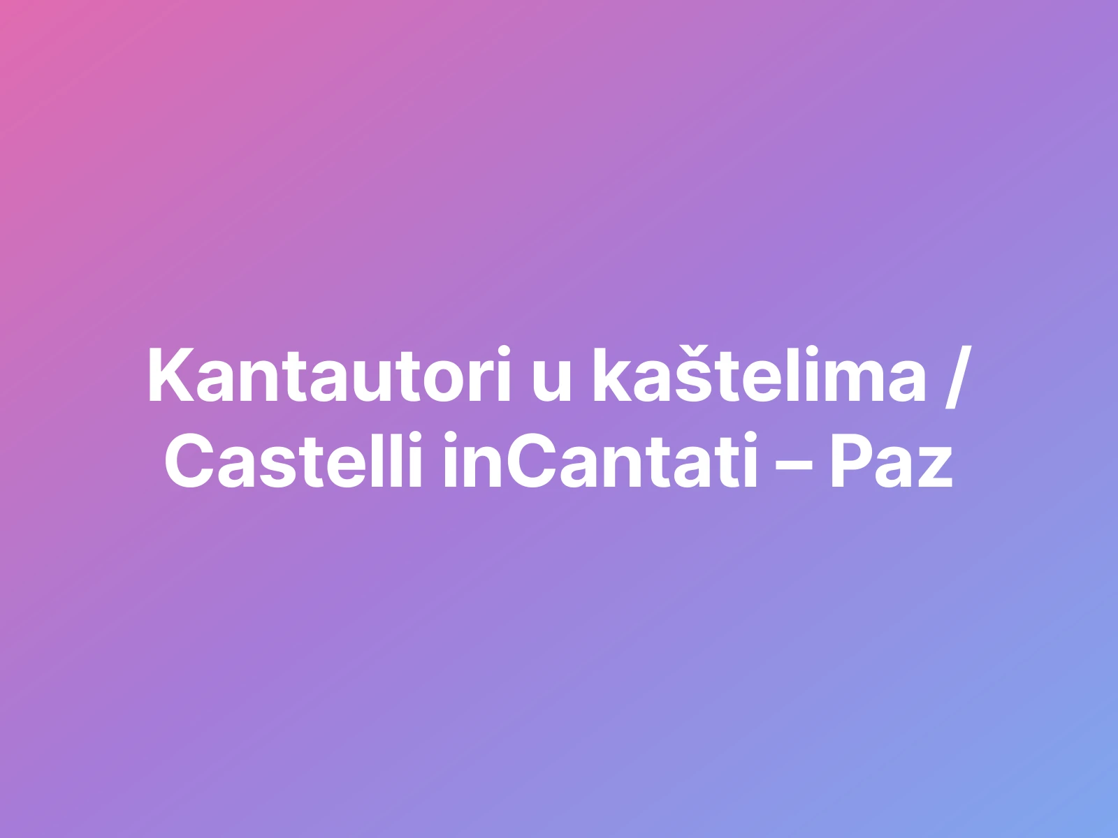 Kantautori u kaštelima / Castelli inCantati – Paz