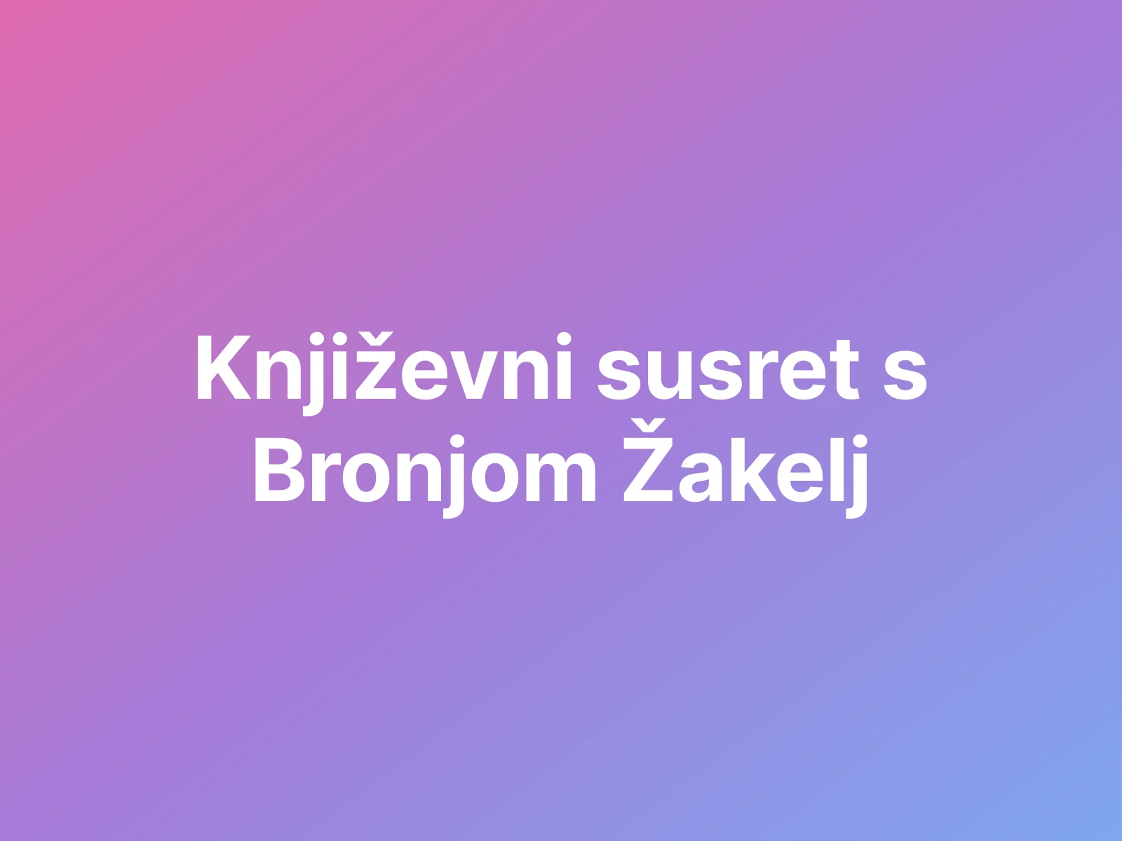 Književni susret s Bronjom Žakelj – „Bijelo se pere na devedeset” (Novigrad)