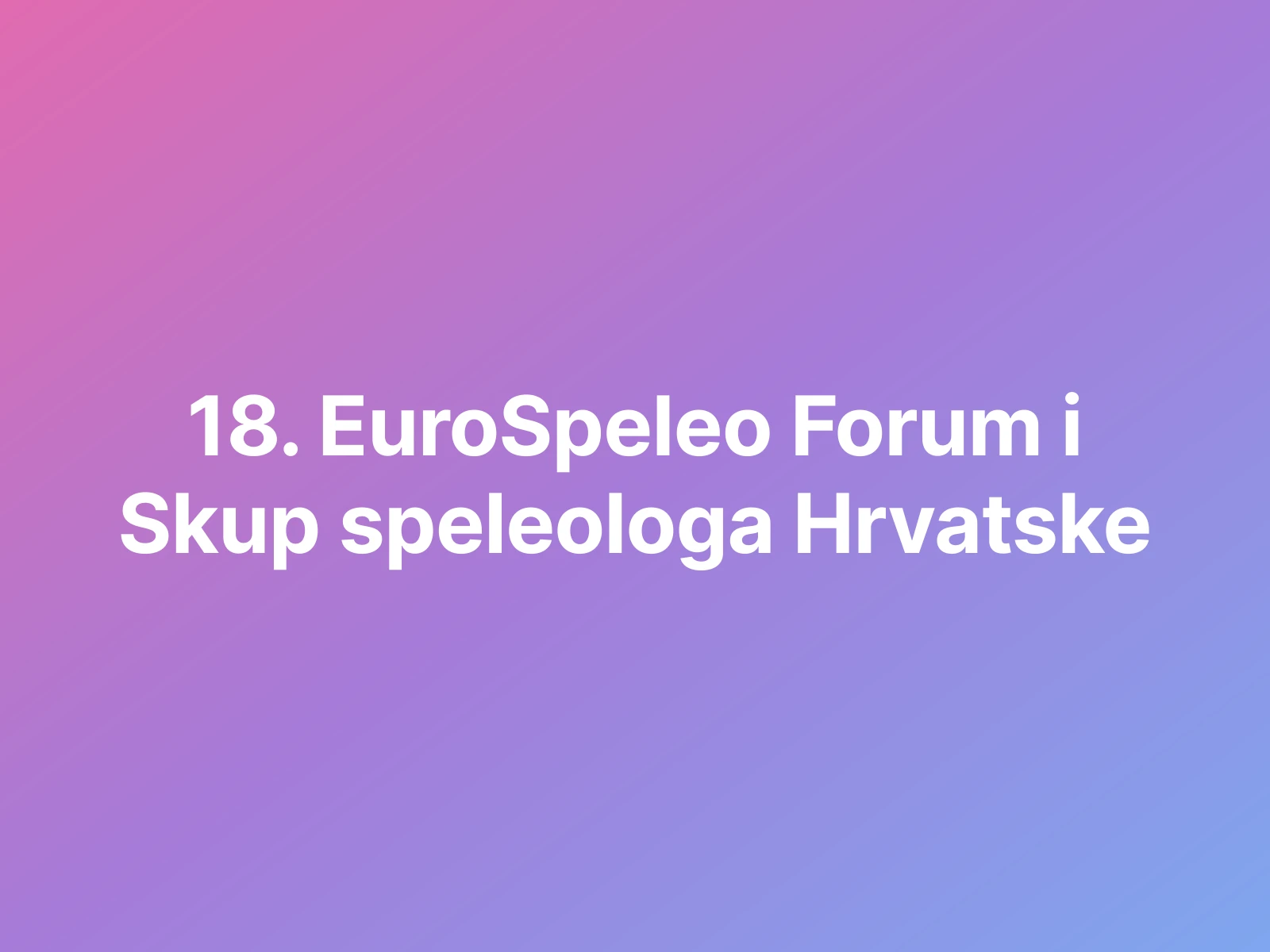 18. EuroSpeleo Forum i Skup speleologa Hrvatske – „Mundus spelaues 2026”
