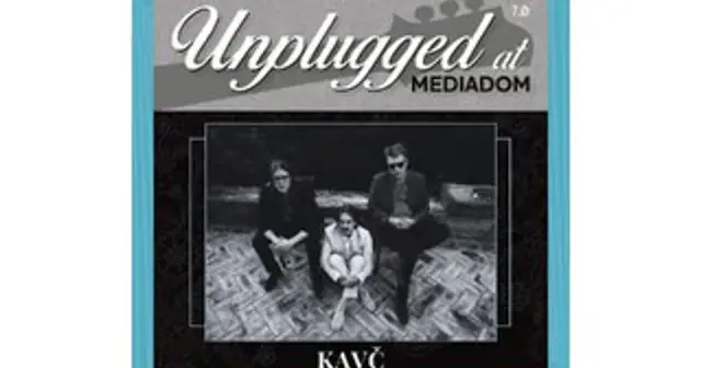 Unplugged im Mediadom 7.0: KAVČ
