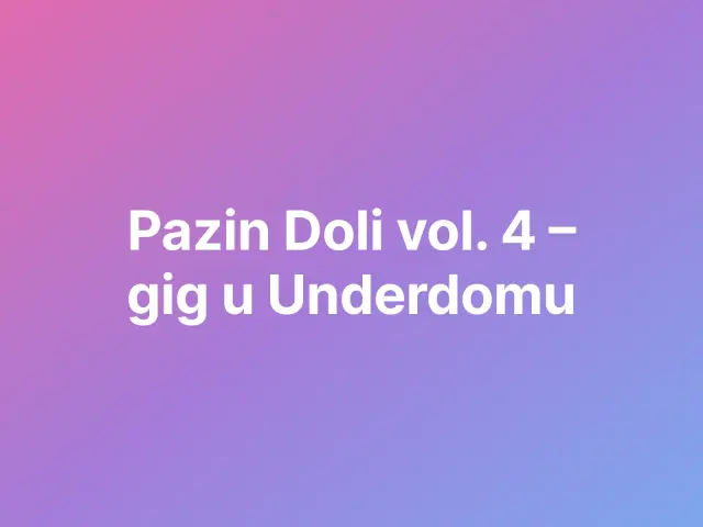 Pazin Doli vol. 4 – gig u Underdomu