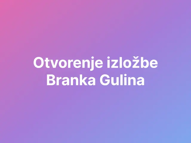 Otvorenje izložbe Branka Gulina